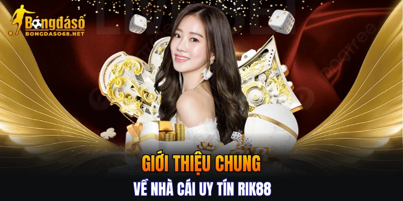 Giới thiệu chung về nhà cái uy tín RIK88