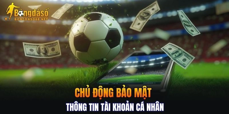 Người dùng cần chủ động bảo mật thông tin tài khoản cá nhân