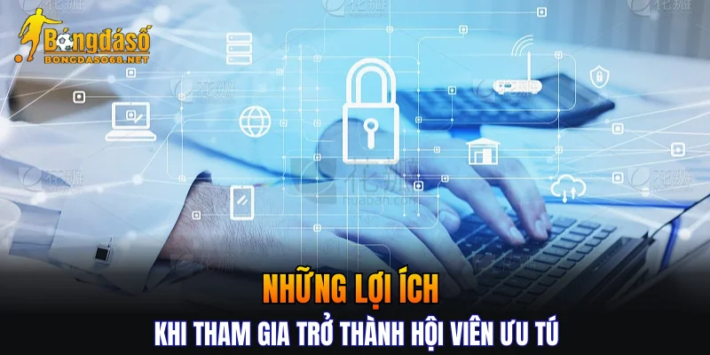 Những lợi ích khi tham gia trở thành hội viên ưu tú