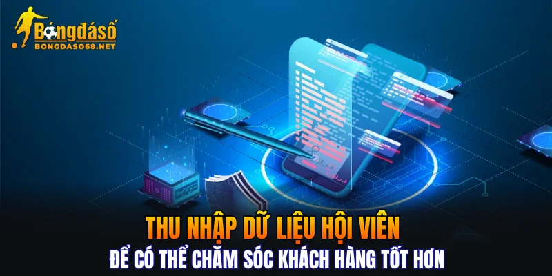 Thu nhập dữ liệu hội viên để có thể chăm sóc khách hàng tốt hơn