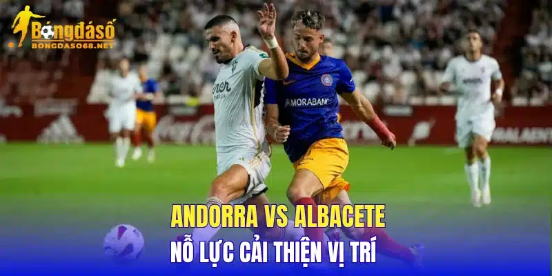 Andorra vs Albacete nỗ lực cải thiện vị trí