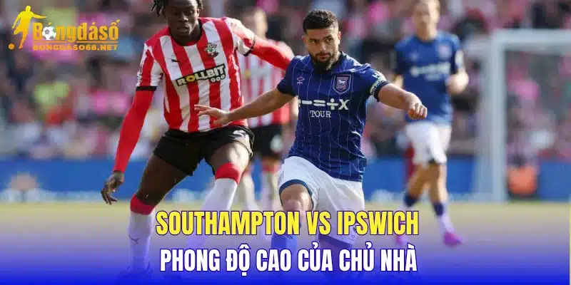 Southampton vs Ipswich phong độ cao của chủ nhà