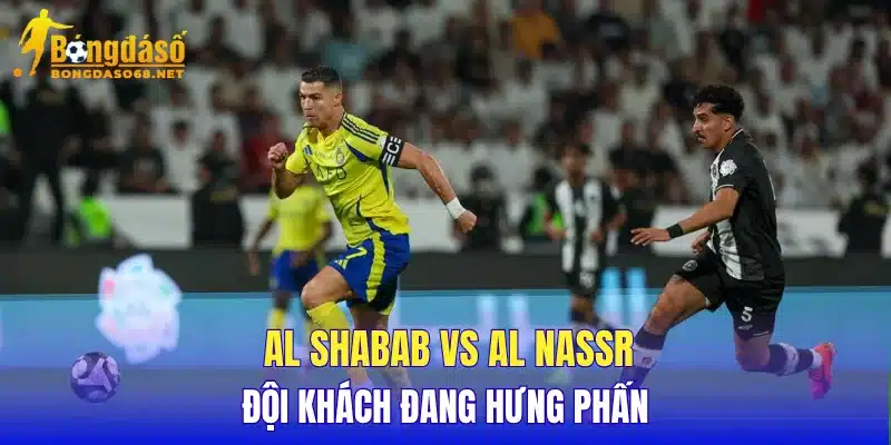 Al Shabab vs Al Nassr đội khách đang hưng phấn