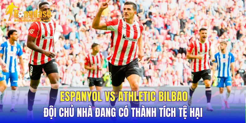 Espanyol vs Athletic Bilbao đội chủ nhà đang có thành tích tệ hại