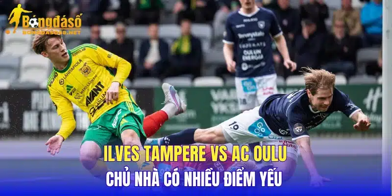Ilves Tampere vs AC Oulu chủ nhà có nhiều điểm yếu