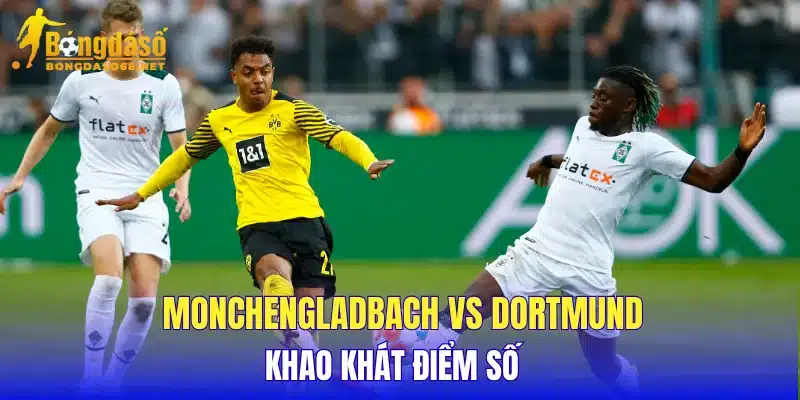 Monchengladbach vs Dortmund khao khát điểm số 