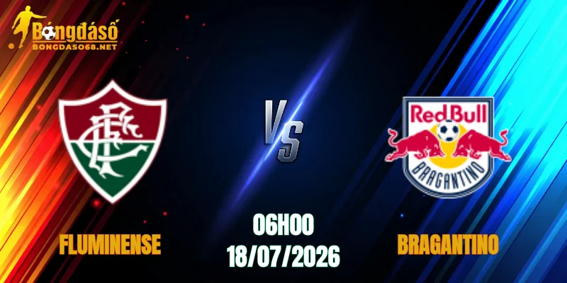 Soi Kèo Fluminense vs Bragantino, 06h00 Ngày 18/07: Khẳng Định Bản Lĩnh