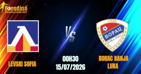 Nhận Định Levski Sofia vs Borac Banja Luka, 00h30 Ngày 15/07: Thể Hiện Năng Lực