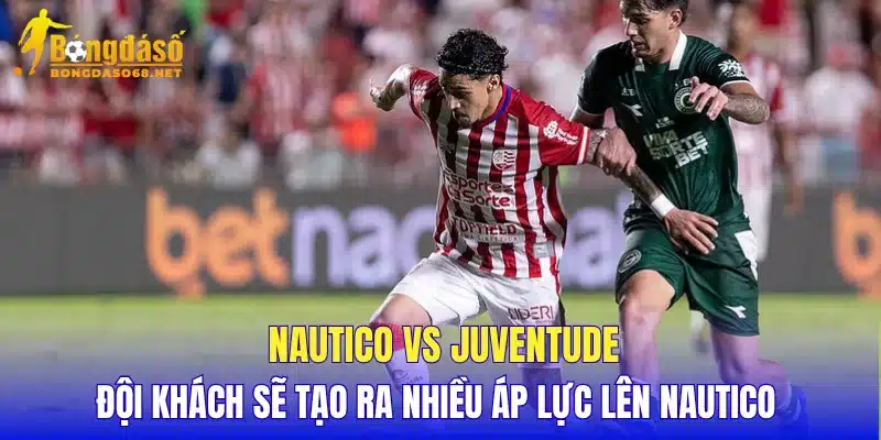 Nautico vs Juventude đội khách sẽ tạo ra nhiều áp lực lên Nautico