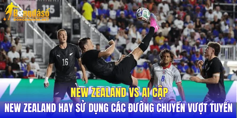 New Zealand vs Ai Cập New Zealand hay sử dụng các đường chuyền vượt tuyến