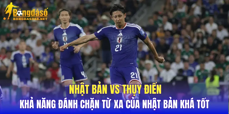 Nhật Bản vs Thụy Điển khả năng đánh chặn từ xa của Nhật Bản khá tốt