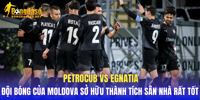 Petrocub vs Egnatia đội bóng của Moldova sở hữu thành tích sân nhà rất tốt