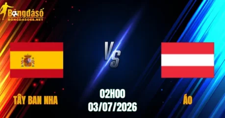Nhận Định Tây Ban Nha vs Áo, 02h00 Ngày 03/07: Đẳng Cấp Khác Biệt