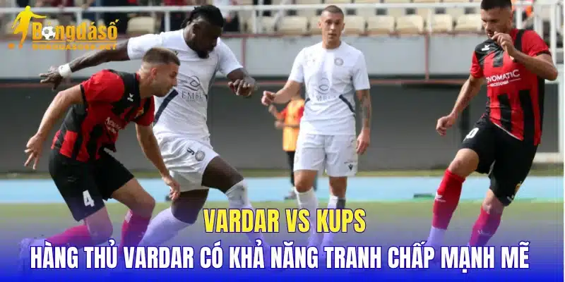 Vardar vs KuPs hàng thủ Vardar có khả năng tranh chấp mạnh mẽ